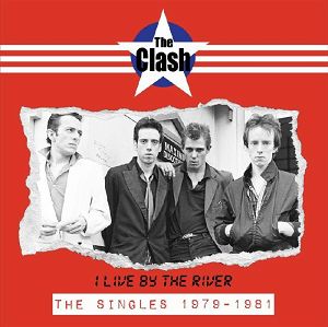 THE CLASH  I Live By The River: The Singles 1979-1981