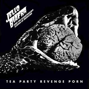 JELLO BIAFRA AND THE GUANTANAMO SCHOOL OF MEDICINE  Tea Party Revenge Porn