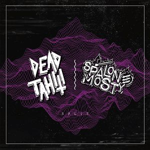 DEAD TAHITI/ SPALONE MOSTY Split