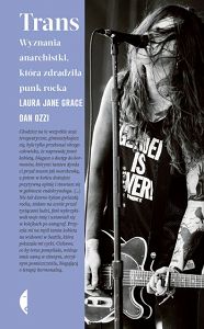 Trans. Wyznania anarchistki, która zdradziła punk rocka  Laura Jane Grace , Dan Ozzi
