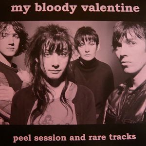 MY BLOODY VALENTINE  Peel Session And Rare Tracks