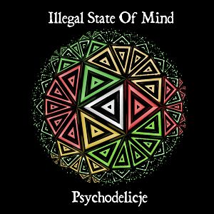 ILLEGAL STATE OF MIND "Psychodelicje"