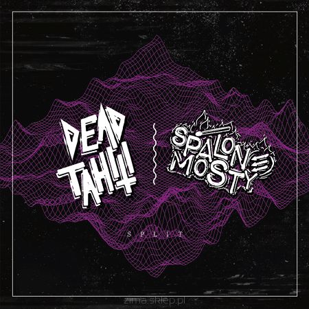 DEAD TAHITI/ SPALONE MOSTY Split 2CD