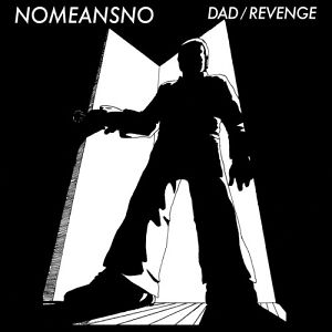NOMEANSNO   Dad / Revenge