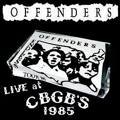 OFFENDERS  Live At CBGB'S 1985