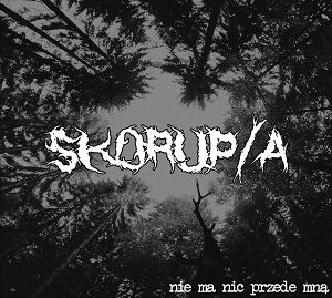 SKORUP/A  Nie Ma Nic Przede Mną