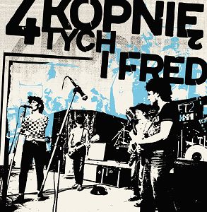4 KOPNIĘTYCH I FRED  4 kopniętych i Fred