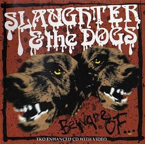 SLAUGHTER & THE DOGS  Beware Of...