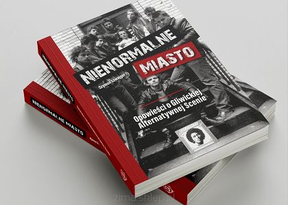 NIENORMALNE MIASTO  Opowieści o Gliwickiej Alternatywnej Scenie